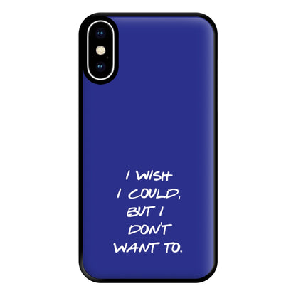 I Wish I could But I Don't Want To Phone Case for iPhone XS Max