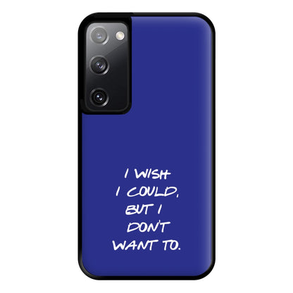 I Wish I could But I Don't Want To Phone Case for Galaxy S20