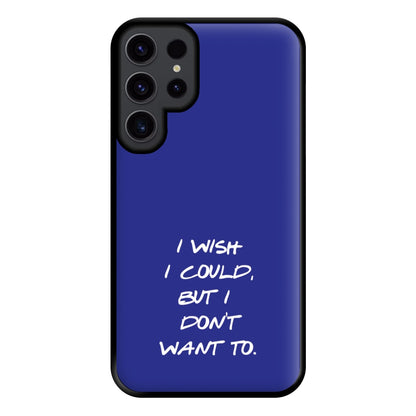 I Wish I could But I Don't Want To Phone Case for Galaxy S23 Ultra