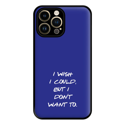 I Wish I could But I Don't Want To Phone Case for iPhone 14 Pro Max