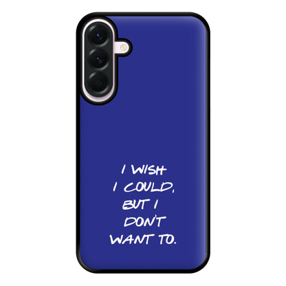 I Wish I could But I Don't Want To Phone Case for Galaxy A36