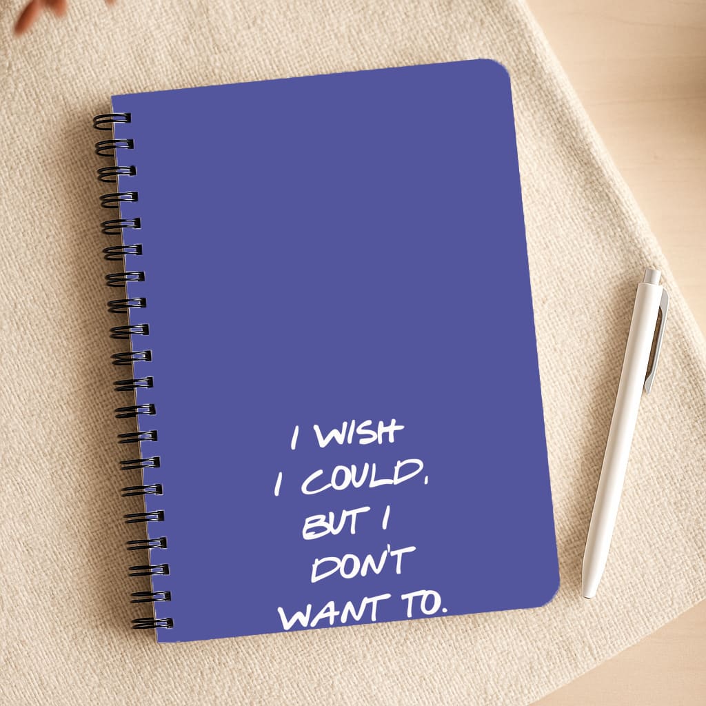 I Wish I could But I Don't Want To Notepad