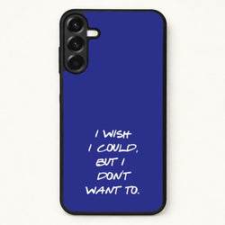 I Wish I could But I Don't Want To Phone Case for Galaxy A57