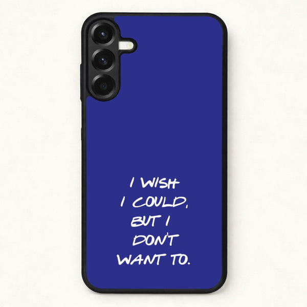 I Wish I could But I Don't Want To Phone Case for Galaxy A57
