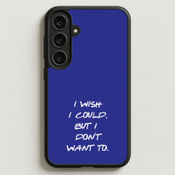 I Wish I could But I Don't Want To Phone Case for Galaxy S25FE