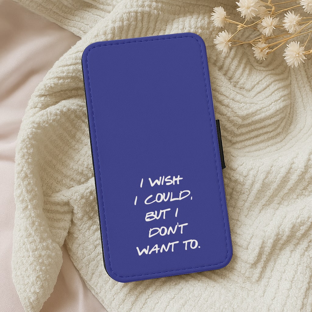 I Wish I could But I Don't Want To Wallet Phone Case