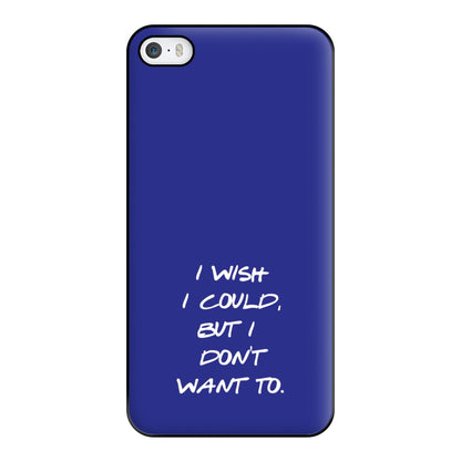 I Wish I could But I Don't Want To Phone Case for iPhone 5 / 5s / SE 2016