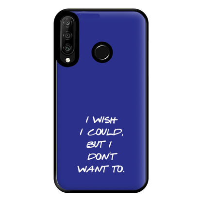 I Wish I could But I Don't Want To Phone Case for Huawei P30 Lite