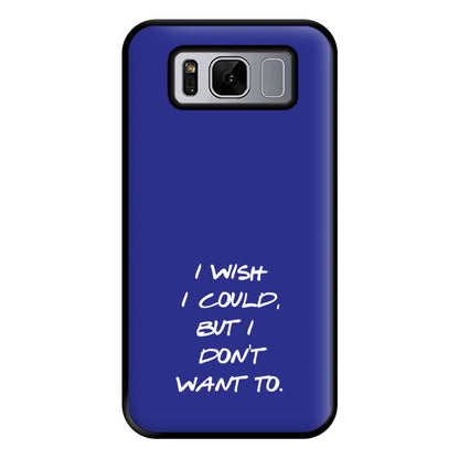 I Wish I could But I Don't Want To Phone Case for Galaxy S8 Plus