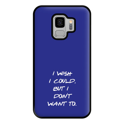 I Wish I could But I Don't Want To Phone Case for Galaxy S9 Plus