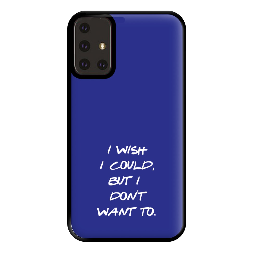 I Wish I could But I Don't Want To Phone Case for Galaxy A71