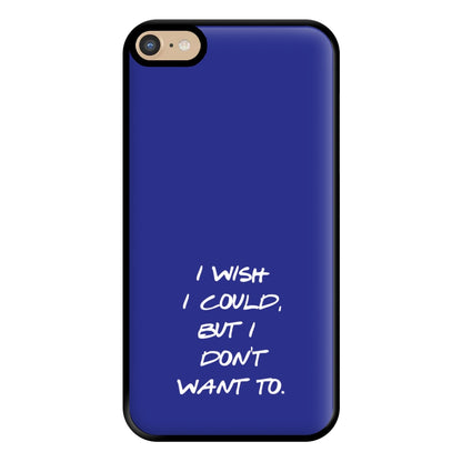 I Wish I could But I Don't Want To Phone Case for iPhone 6 Plus / 7 Plus / 8 Plus