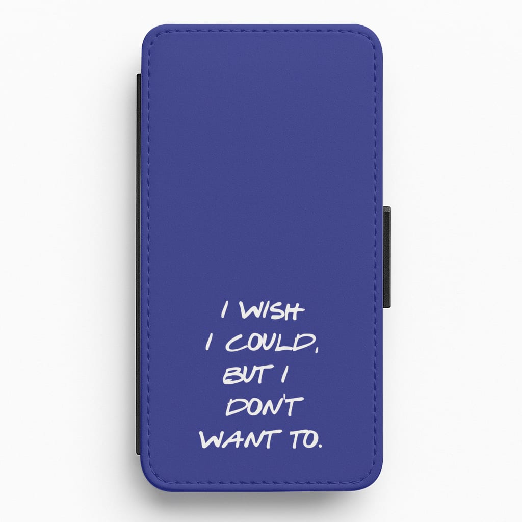 I Wish I could But I Don't Want To Flip / Wallet Phone Case