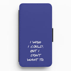 I Wish I could But I Don't Want To Flip / Wallet Phone Case
