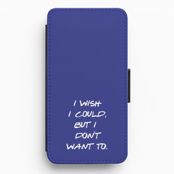 I Wish I could But I Don't Want To Flip / Wallet Phone Case