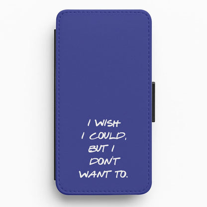 I Wish I could But I Don't Want To Flip / Wallet Phone Case
