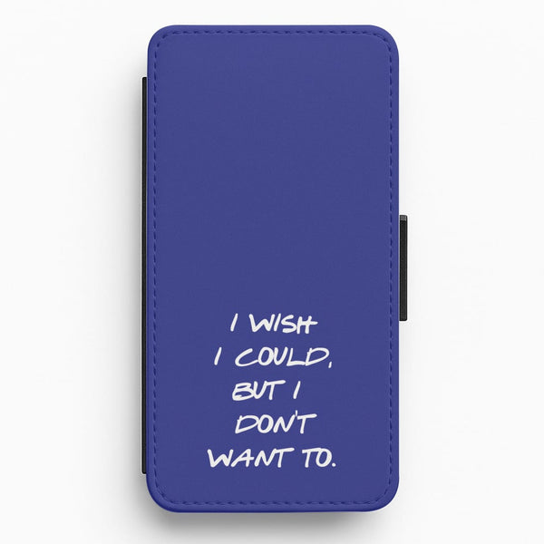 I Wish I could But I Don't Want To Flip / Wallet Phone Case