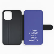 I Wish I could But I Don't Want To Flip / Wallet Phone Case 2