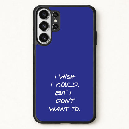 I Wish I could But I Don't Want To Phone Case for Galaxy S26 Ultra