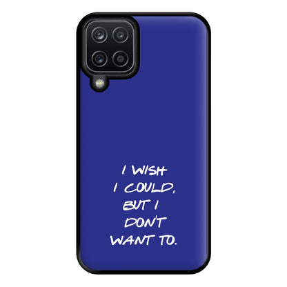 I Wish I could But I Don't Want To Phone Case for Galaxy A12