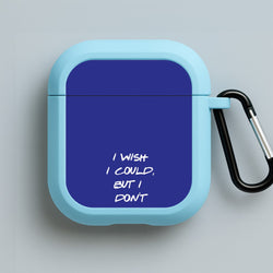 I Wish I could But I Don't Want To Blue AirPods Case