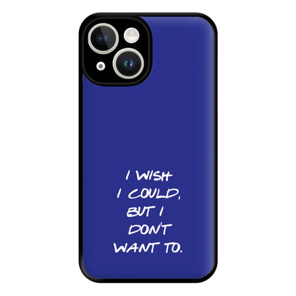 I Wish I could But I Don't Want To Phone Case for iPhone 14