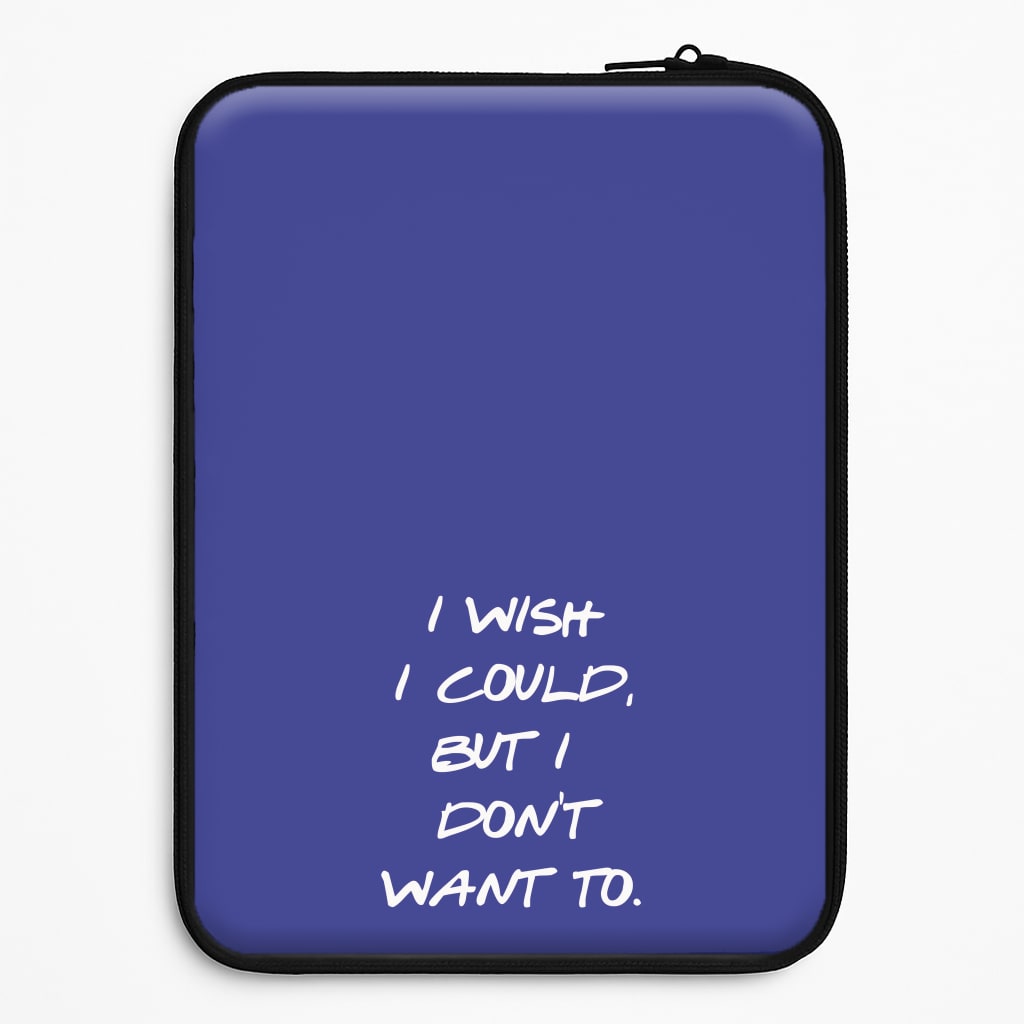 I Wish I could But I Don't Want To Laptop Sleeve