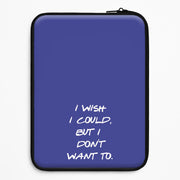 I Wish I could But I Don't Want To Laptop Sleeve 1