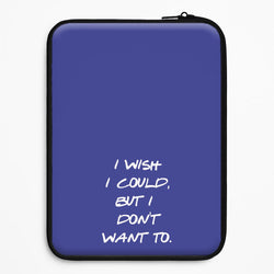 I Wish I could But I Don't Want To Universal Laptop Sleeve