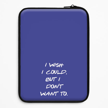 I Wish I could But I Don't Want To Universal Laptop Sleeve