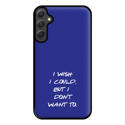 I Wish I could But I Don't Want To Phone Case for Galaxy A54