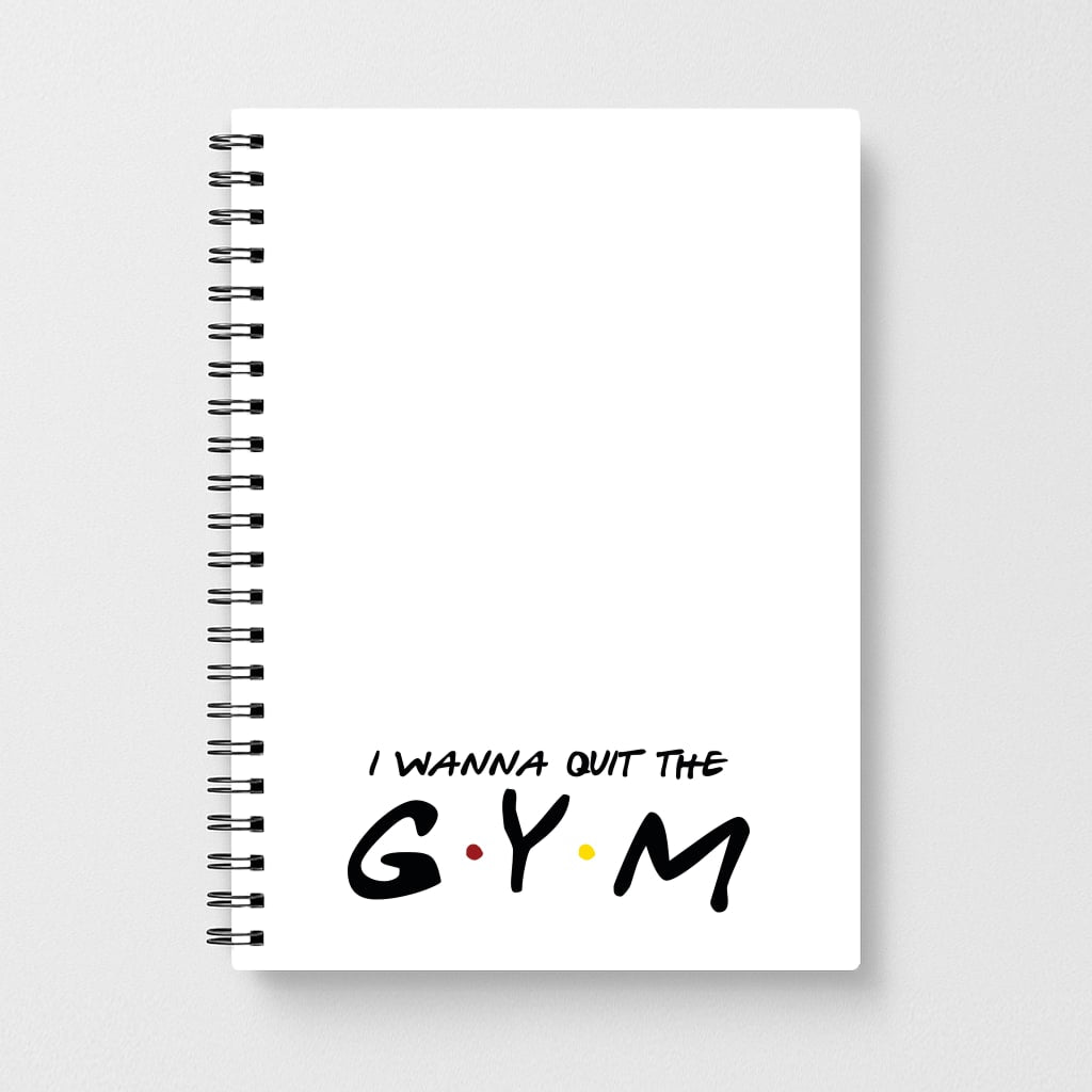 I Wanna Quit The GYM Notebook