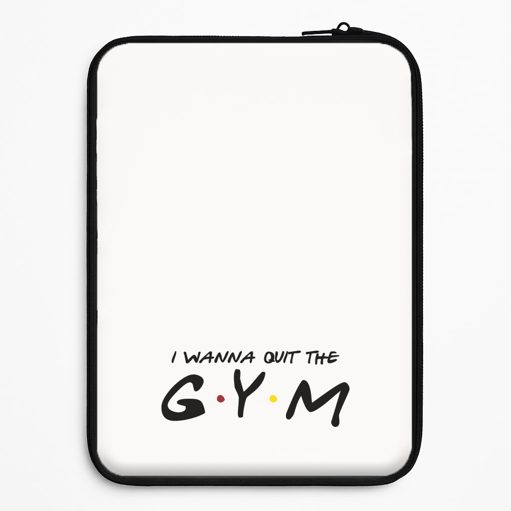 I Wanna Quit The GYM Laptop Sleeve