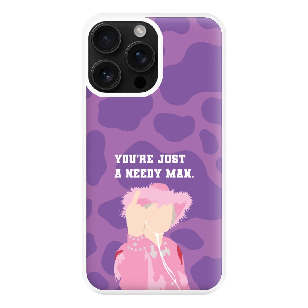 You're Just A Needy Man Phone Case