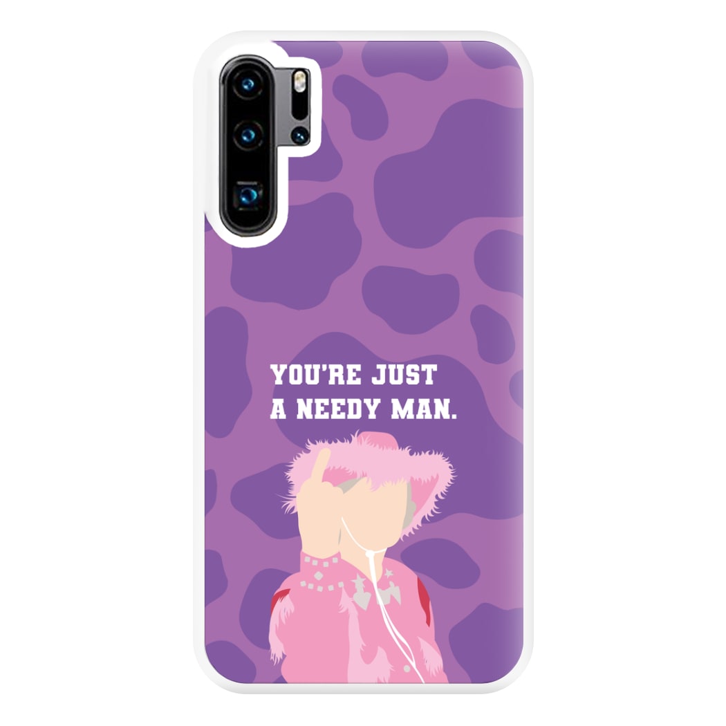 You're Just A Needy Man Phone Case for Huawei P30 Pro