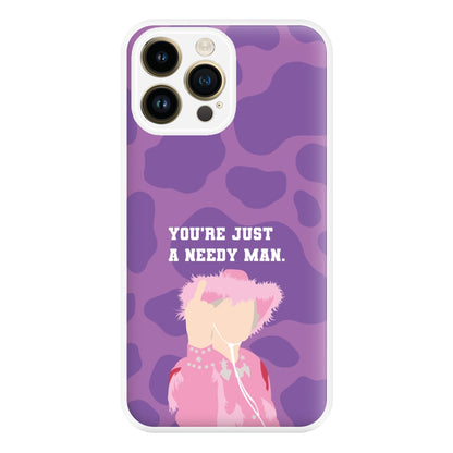 You're Just A Needy Man Phone Case for iPhone 14 Pro Max