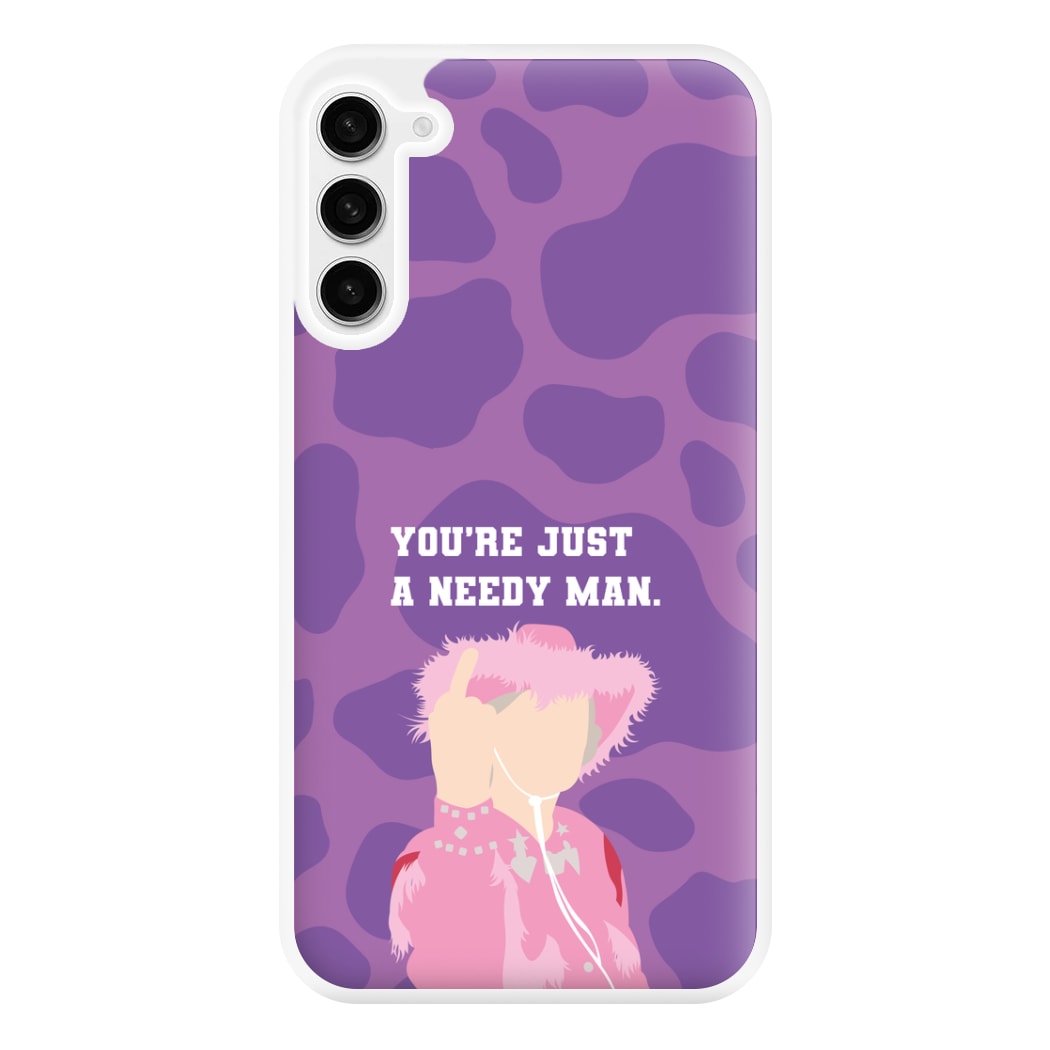 You're Just A Needy Man Phone Case for Galaxy S23FE