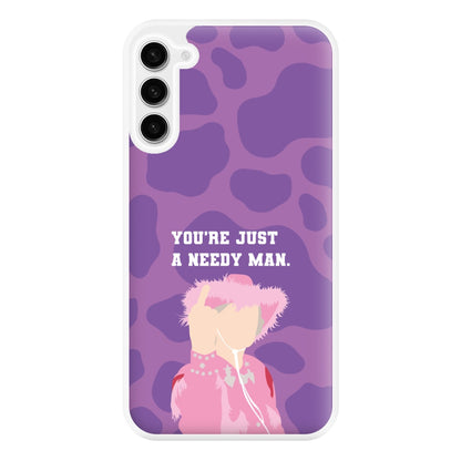 You're Just A Needy Man Phone Case for Galaxy S23FE