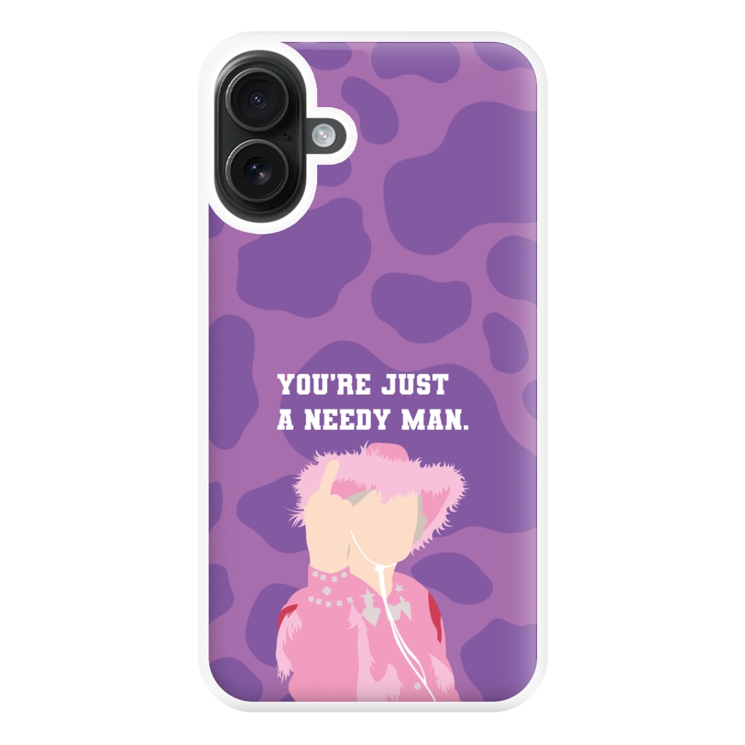 You're Just A Needy Man Phone Case for iPhone 16 Plus