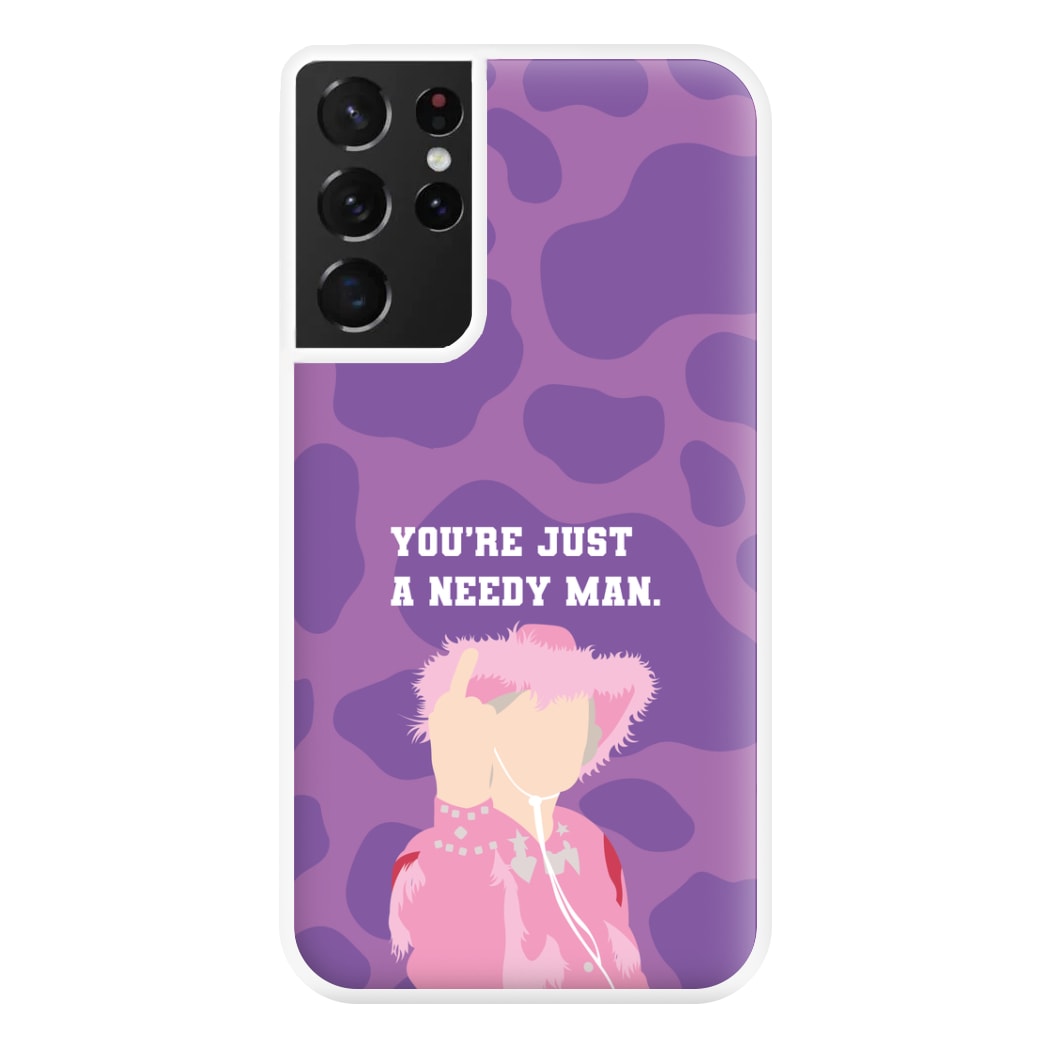 You're Just A Needy Man Phone Case for Galaxy S21 Ultra