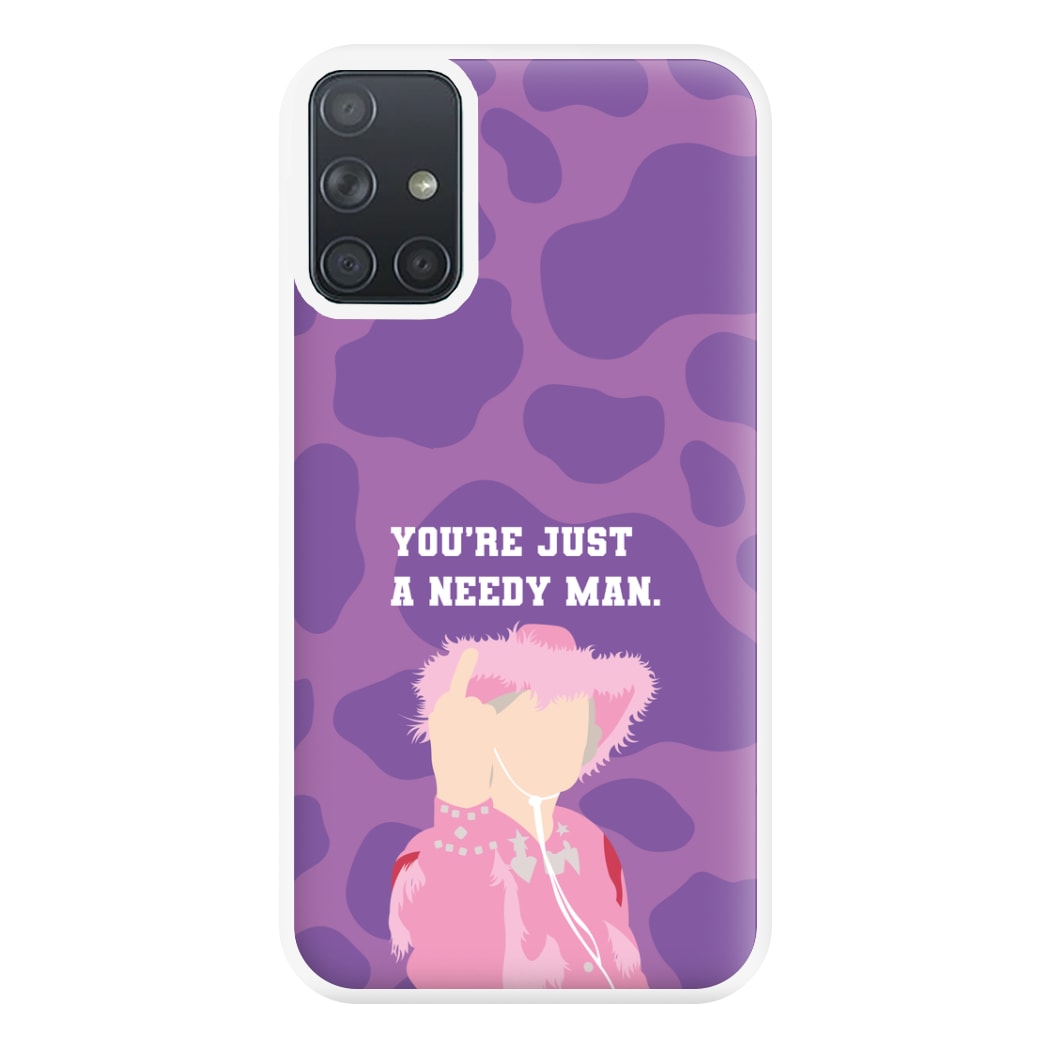 You're Just A Needy Man Phone Case for Galaxy A71