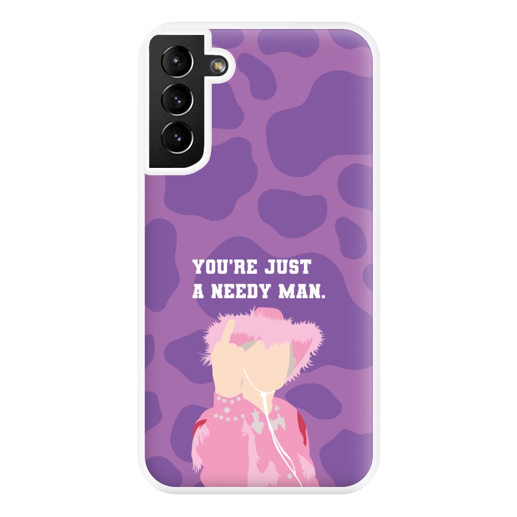 You're Just A Needy Man Phone Case for Galaxy S21 Plus