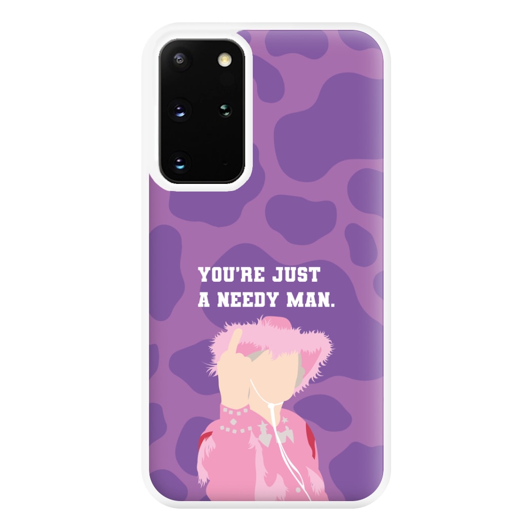 You're Just A Needy Man Phone Case for Galaxy S20 Plus