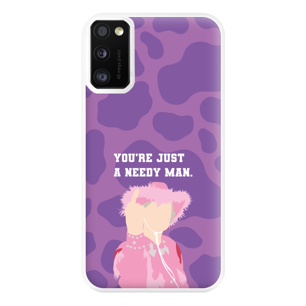 You're Just A Needy Man Phone Case for Galaxy A41