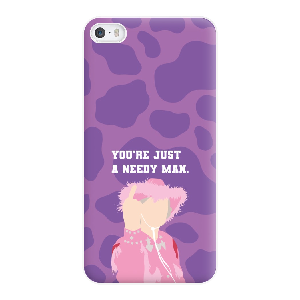 You're Just A Needy Man Phone Case for iPhone 5 / 5s / SE 2016