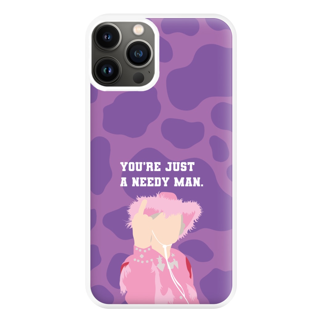 You're Just A Needy Man Phone Case for iPhone 11 Pro Max