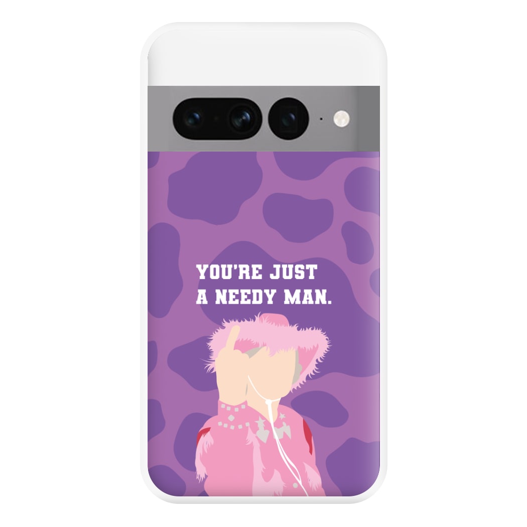 You're Just A Needy Man Phone Case for Google Pixel 7 Pro