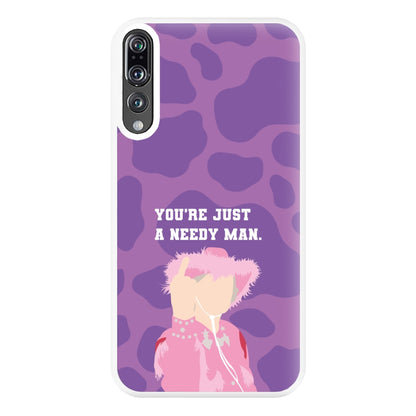 You're Just A Needy Man Phone Case for Huawei P20 Pro