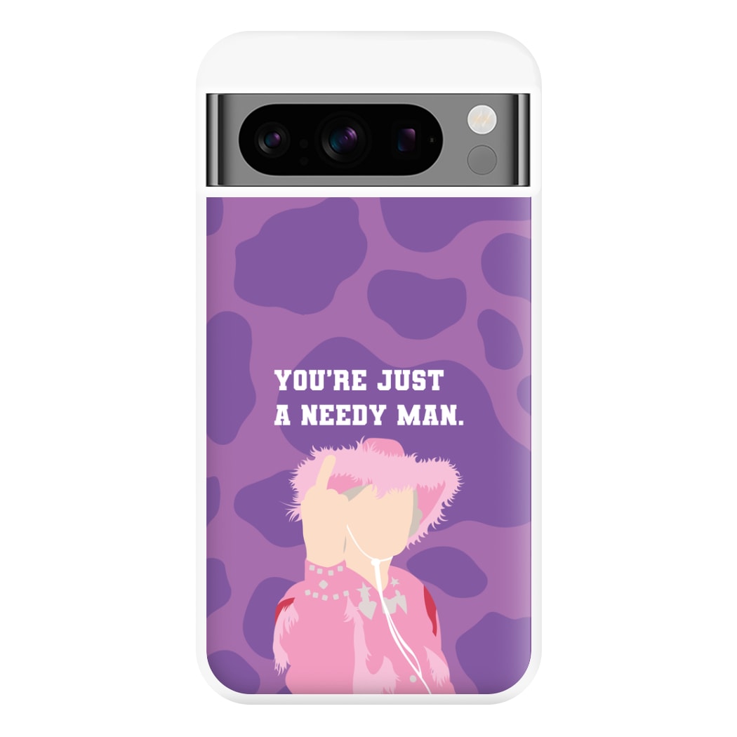 You're Just A Needy Man Phone Case for Google Pixel 8 Pro