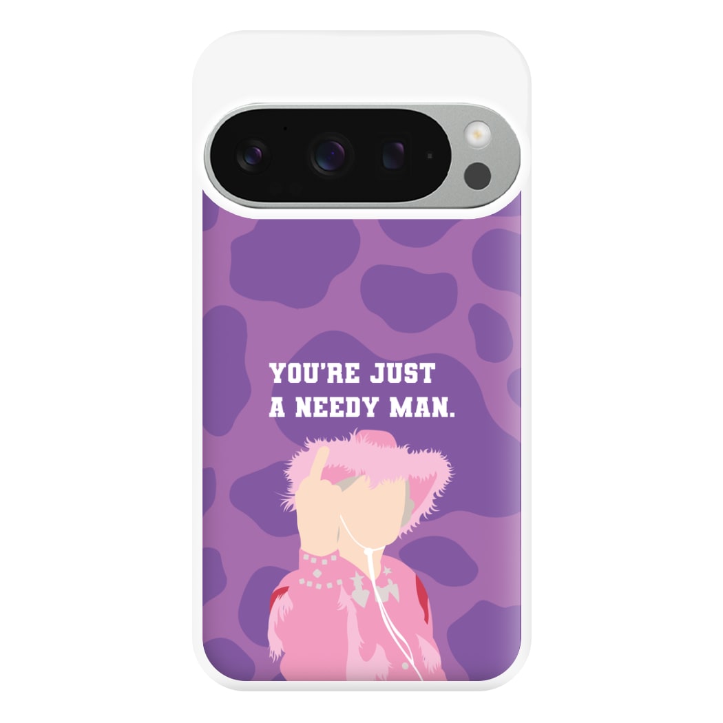 You're Just A Needy Man Phone Case for Google Pixel 9 Pro XL